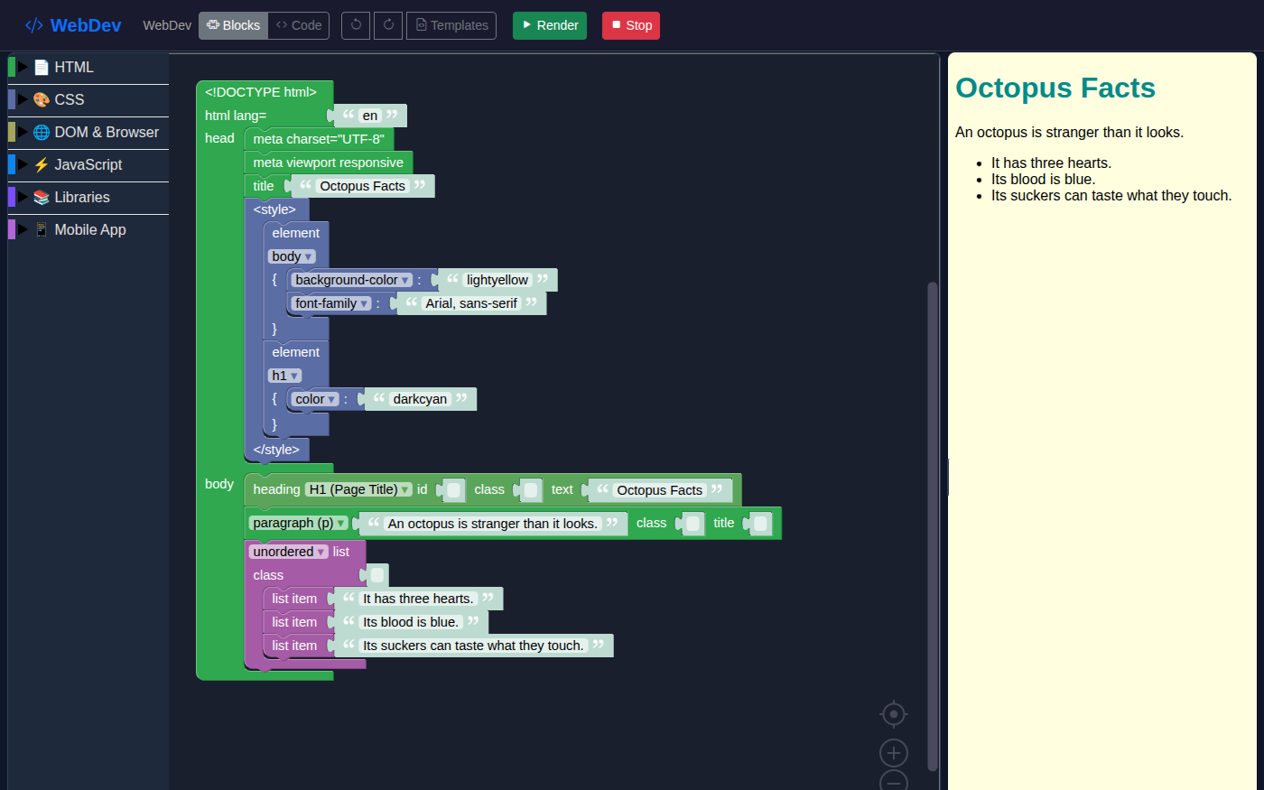 WebDev with the starter page loaded and rendered. On the left, a dark workspace with the block drawers down its edge, HTML, CSS, DOM & Browser, JavaScript, Libraries and Mobile App, and one large green document block. Its head section holds a title block reading Octopus Facts and a style block with two rules: body, with background-color lightyellow and font-family Arial, sans-serif, and h1, with color darkcyan. Its body section holds a heading block reading Octopus Facts, a paragraph block reading An octopus is stranger than it looks, and an unordered list with three items: It has three hearts. Its blood is blue. Its suckers can taste what they touch. On the right, the finished page: the heading in dark cyan on a pale yellow background, the sentence, and the three facts as bullet points. Across the top are Blocks and Code buttons, Undo and Redo, Templates, and a green Render button.